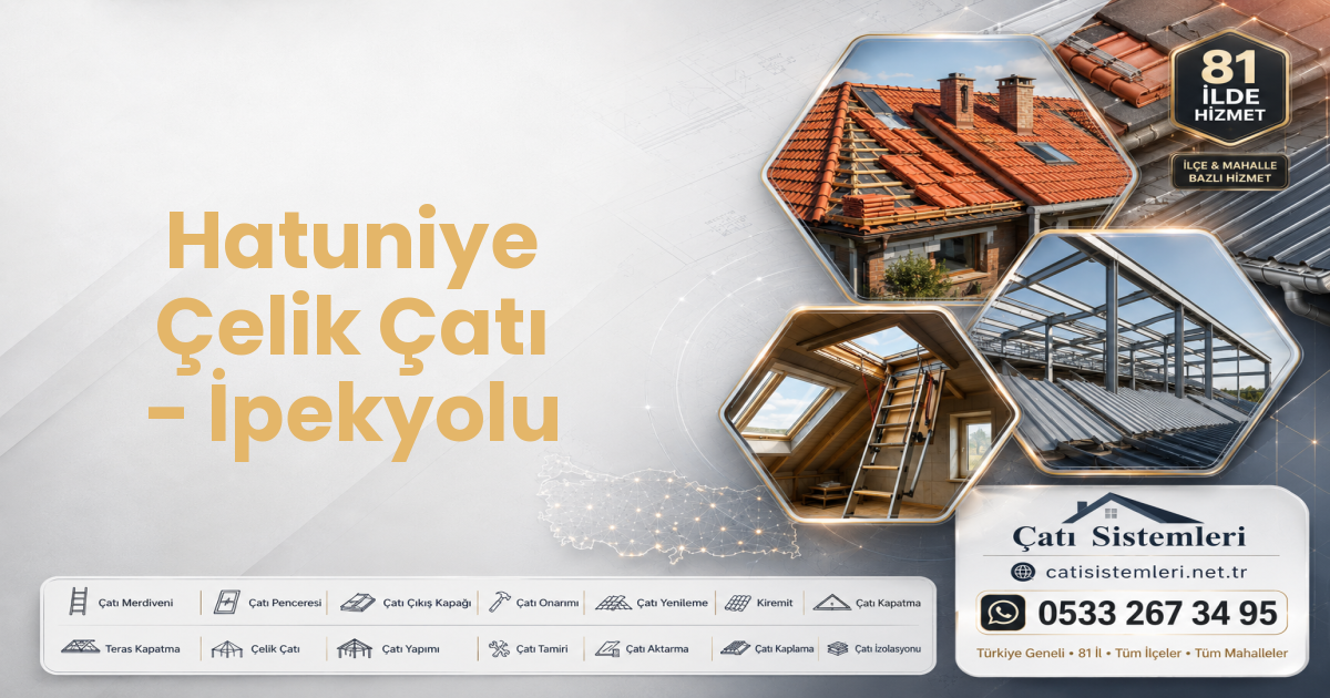 Hatuniye Çelik Çatı - İpekyolu