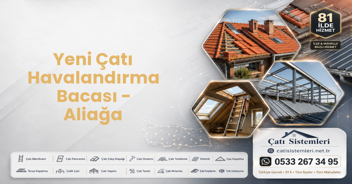 Yeni Çatı Havalandırma Bacası - Aliağa